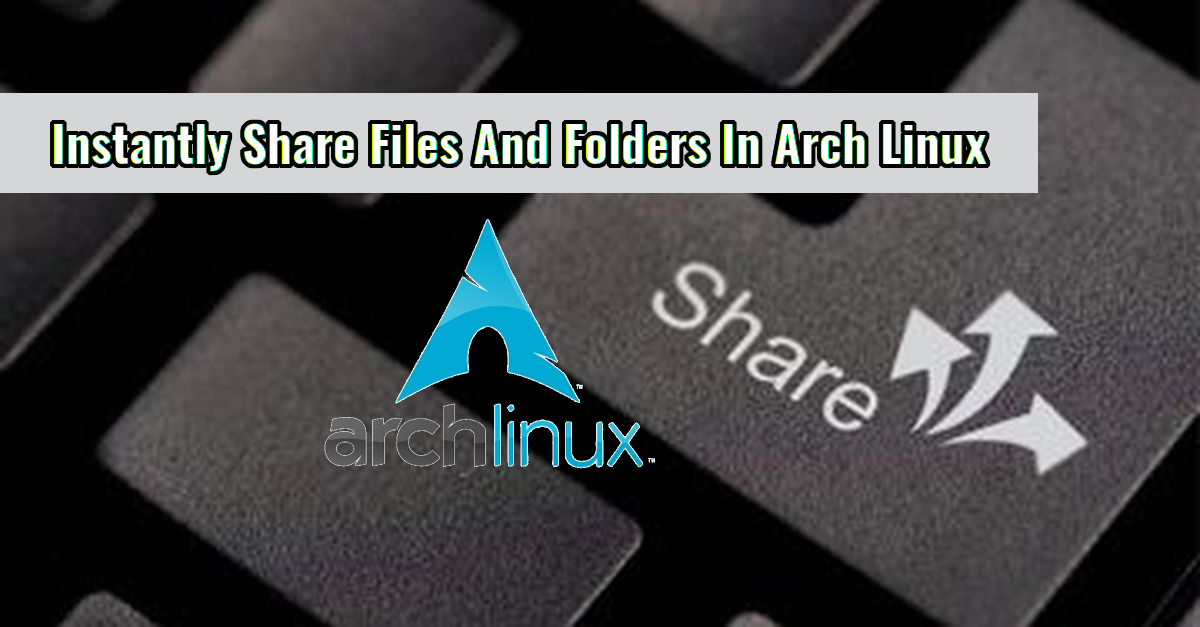 Instantly Share Files And Folders In Arch Linux